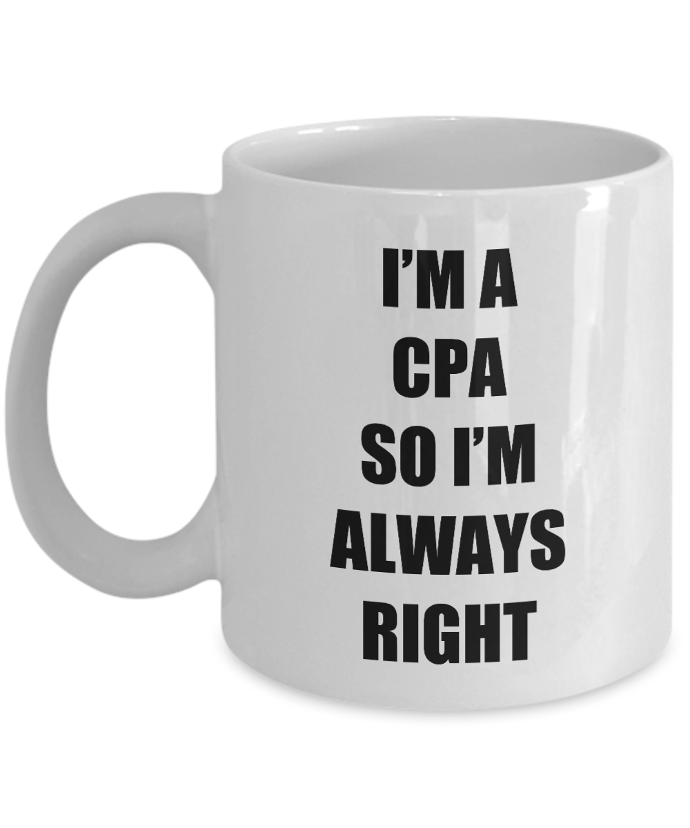 Cpa Funnys Always Right Mug Funny Gift Idea for Novelty Gag Coffee Tea Cup-[style]