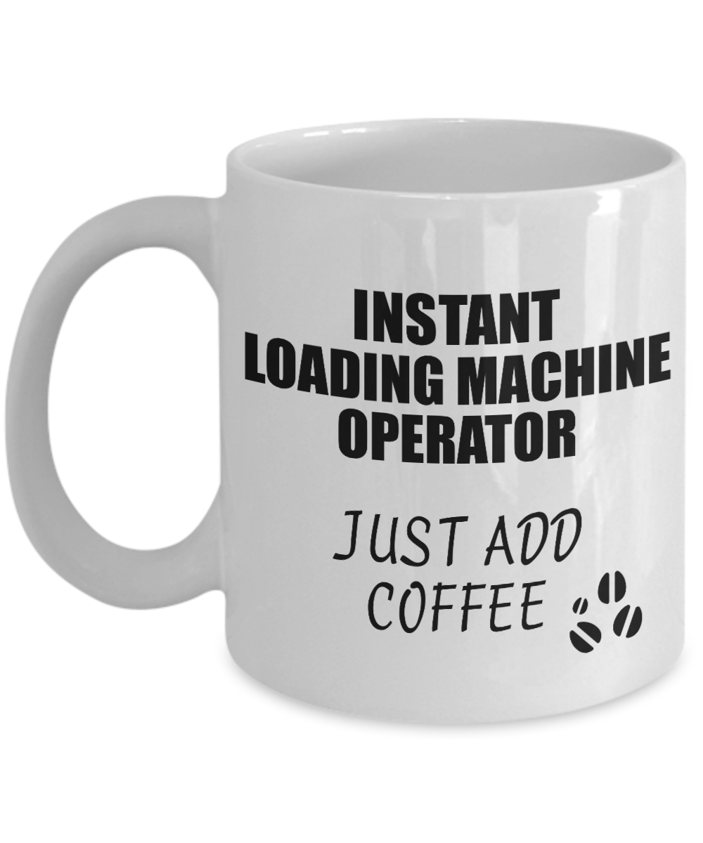 Loading Machine Operator Mug Instant Just Add Coffee Funny Gift Idea for Coworker Present Workplace Joke Office Tea Cup-Coffee Mug