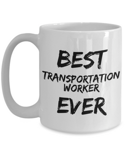 Transportation Worker Mug Best Ever Funny Gift for Coworkers Novelty Gag Coffee Tea Cup-Coffee Mug