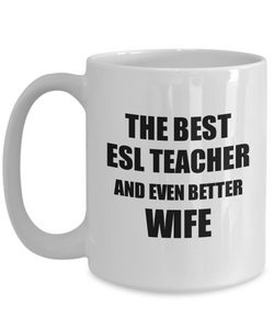 Esl Teacher Wife Mug Funny Gift Idea for Spouse Gag Inspiring Joke The Best And Even Better Coffee Tea Cup-Coffee Mug