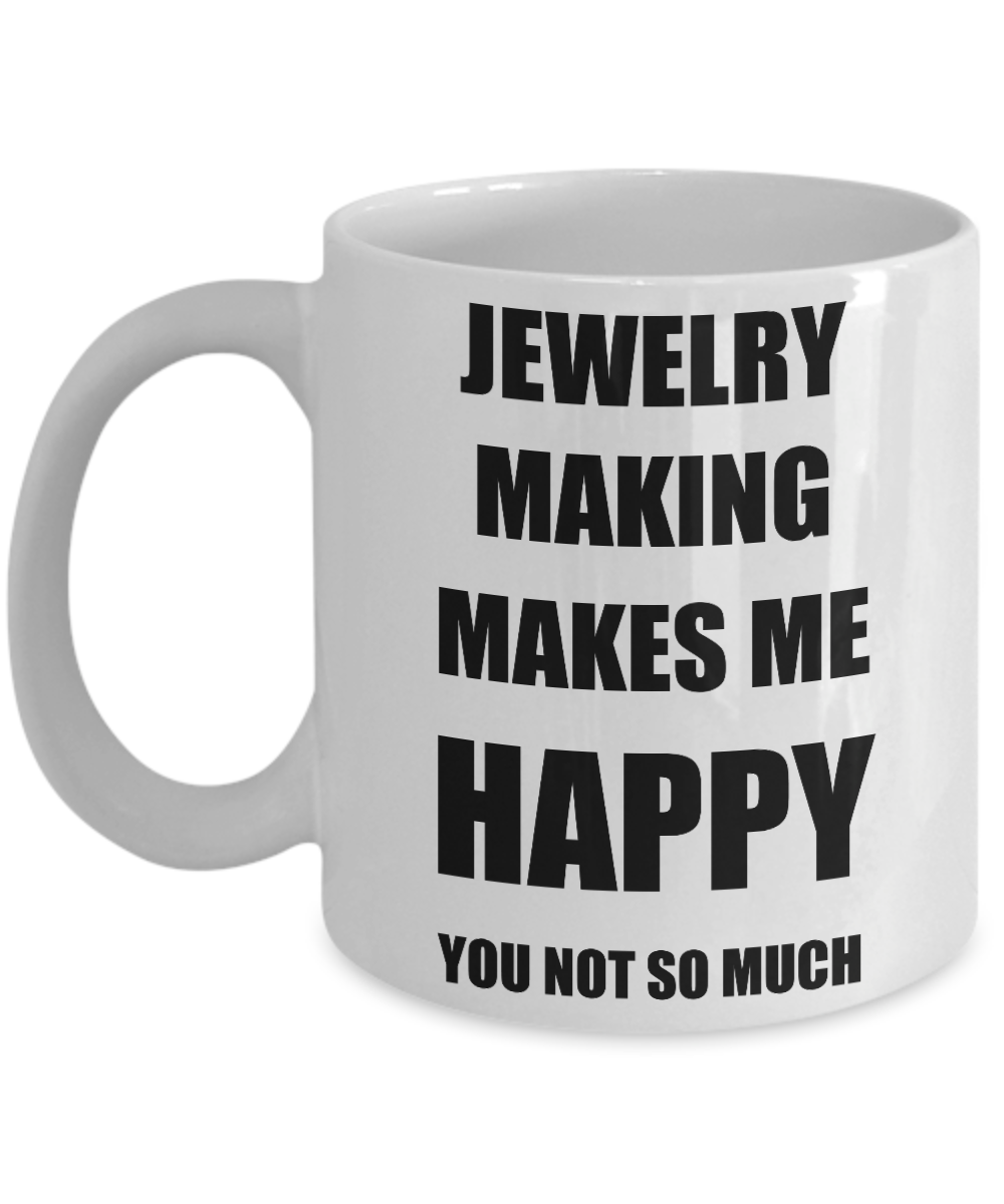 Jewelry Making Mug Lover Fan Funny Gift Idea Hobby Novelty Gag Coffee Tea Cup Makes Me Happy-Coffee Mug